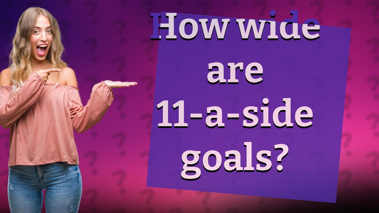 how-wide-are-11-a-side-goals-youtube