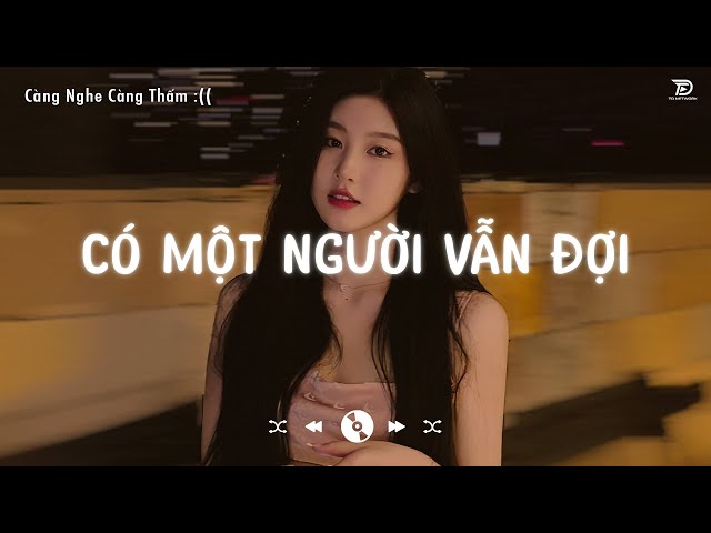 Nhạc Lofi Chill Gây Nghiện Hay Nhất 2023 ♬ Có Một Người Vẫn Đợi Lofi - Ngân Ngân Cover Hot Tiktok class=