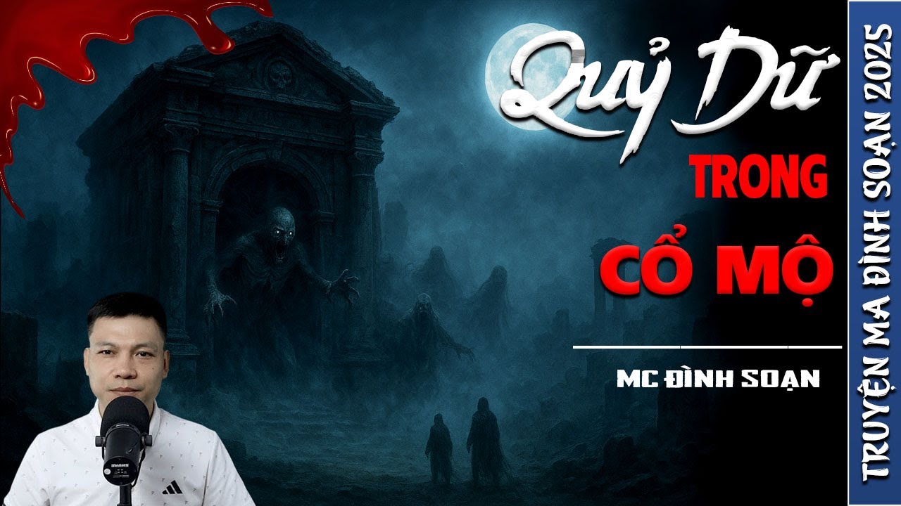 QUỶ DỮ TRONG CỔ MỘ - truyện ma mới nhất 2025 | truyện ma tâm linh MC ĐÌNH SOẠN kể lại....