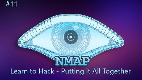Learn to Hack - Nmap Putting it All Together (Episode 11)