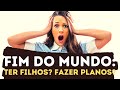 Ter filhos? Fazer planos? Como viver nos tempos finais deste mundo? - Leandro Quadros