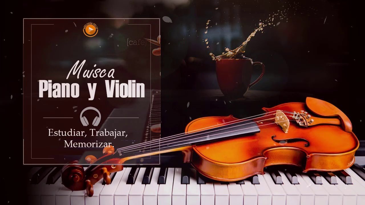 Piano, Violín, - Música relajante para estudiar y concentrarse y memorizar M - YouTube