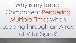 Why is my React Component Rendering Multiple Times when Looping through an Array of Vital Signs