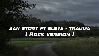 Elsya ft. Aan Story - Trauma (Rock Version)by Reza Zulfikar - Lyrics