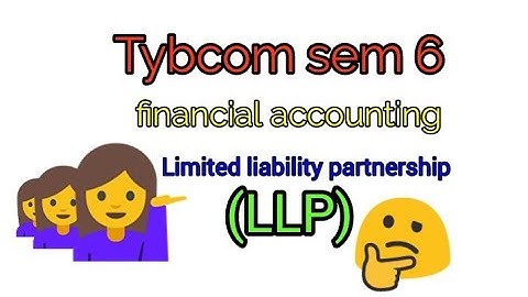 Tybcom sem 6- financial accounting/ limited liability partnership (LLP)