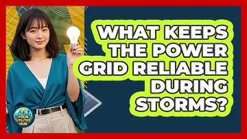What Keeps The Power Grid Reliable During Storms? - Your Utilities Hub