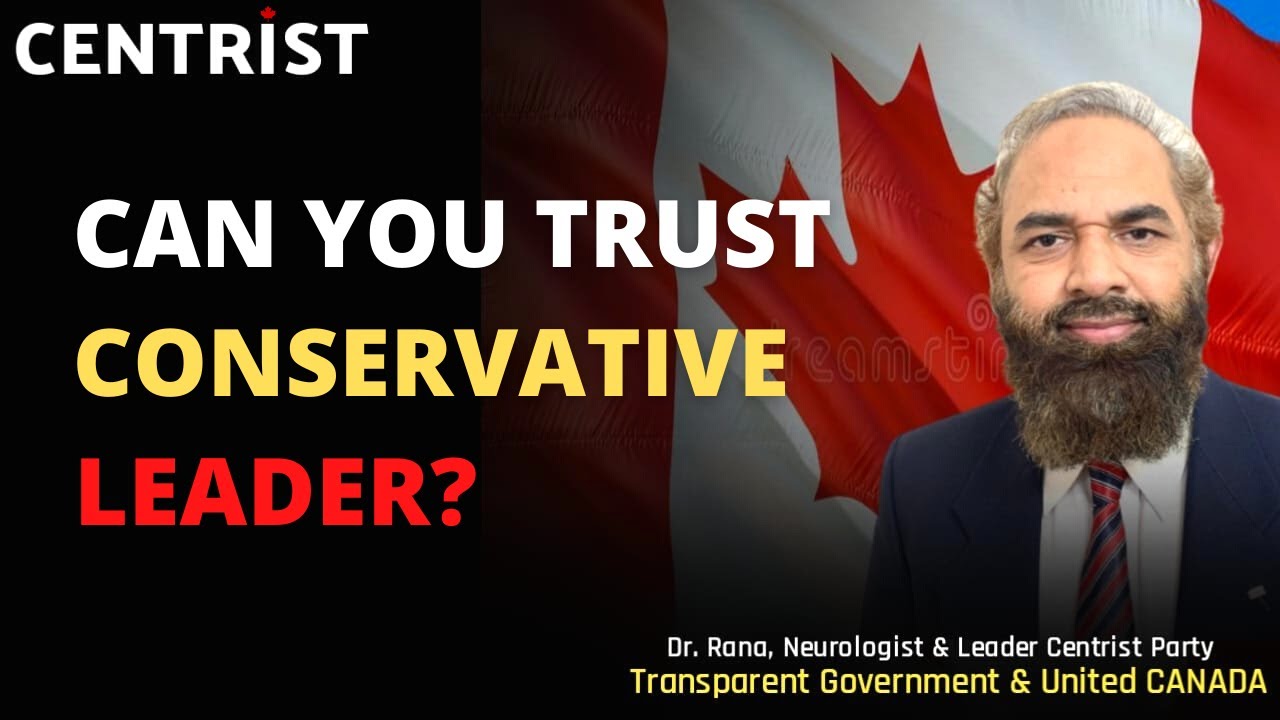 Dr. Rana | Can You Trust Leadership of Conservative Party of Canada | Centrist Party of Canada