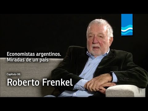 Economistas argentinos - Episodio 6: Roberto Frenkel