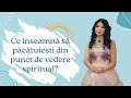 Ce înseamnă să păcătuiești din punct de vedere spiritual?