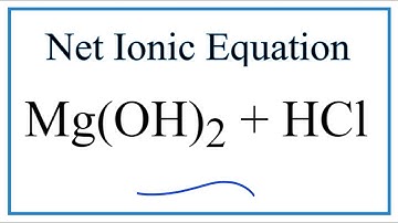 How to Write the Net Ionic Equation for Mg(OH)2 + HCl = MgCl2 + H2O