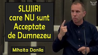 Mihaita Danila - Slujiri care NU sunt Acceptate de Dumnezeu | PREDICA