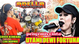 PENGEMIS CINTA - UTAMI DEWI FORTUNA - ADELLA HUT LASKAR RONGGOLAWE . ( Cover kendang cak nophie ).