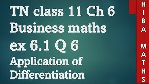 11th Business maths chapter 6 application of Differentiation exercise 6.1 question 6 tn syllabus