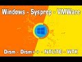Windows - Sysprep - Vmware - Dism - Dism++ - NTLite - WTK - 2019