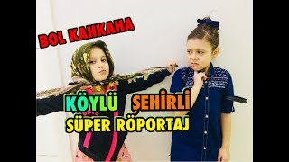 KÖYLÜ ŞEHİRLİ BOL KAHKAHA SOHBET RÖPORTAJ
