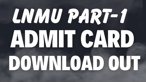 Lnmu Part 1 Admit Card 2022-25 | Lnmu Part 1 Admit Card 2023 | Lnmu Part 1 Admit Card Download 2023