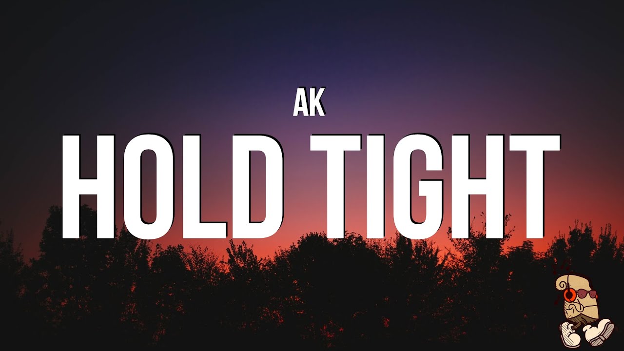 AK   HOLD TIGHT Lyrics