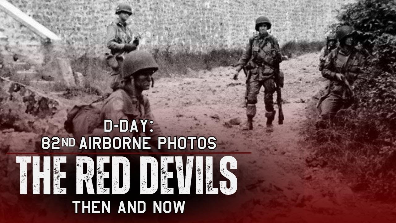 The Famous 82nd Airborne D-Day Photos — Where Were They Taken