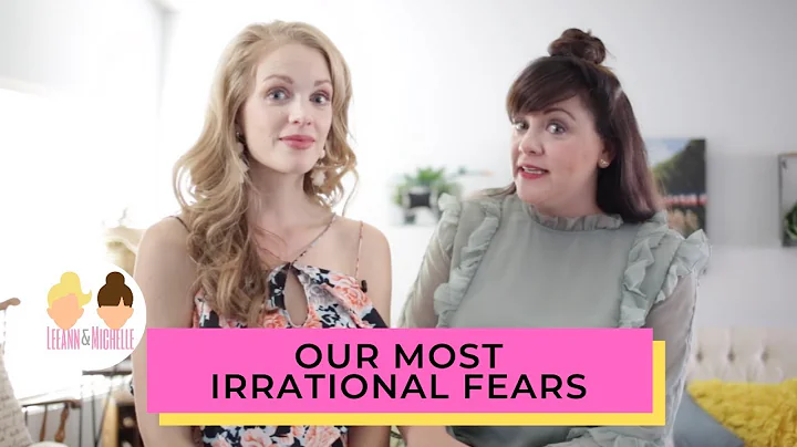 LEEANN AND MICHELLE'S MOST IRRATIONAL FEARS