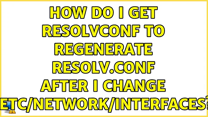 Ubuntu: How do I get resolvconf to regenerate resolv.conf after I change /etc/network/interfaces?