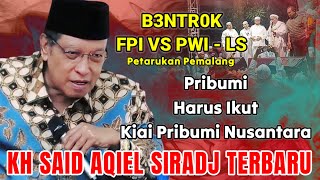 Download Lagu BENTR0K FPI \u0026 PWI LS DI PETARUKAN PEMALANG|| KH SAID AQIEL SIRADJ PRIBUMI HARUS IKUT KIAI YANG BENAR MP3 Download Lagu BENTR0K FPI \u0026 PWI LS DI PETARUKAN PEMALANG|| KH SAID AQIEL SIRADJ PRIBUMI HARUS IKUT KIAI YANG BENAR MP3