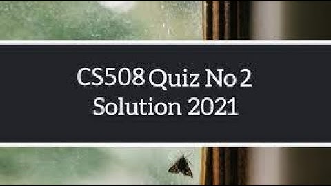 CS508 quiz 2 spring 2021 live attempt | Cs508 quiz no 2