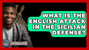 What Is The English Attack In The Sicilian Defense? - The Board Game Xpert