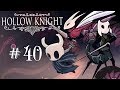 Let's Play Hollow Knight - Episode 40 (THE CURTAIN GOES UP)