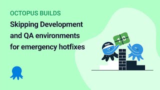 Skipping Development and QA environments for emergency hotfixes (Octopus Builds #8)