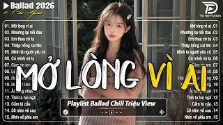 Những Bản Ballad Nhẹ Nhàng Thư Giãn 2026 - Mở Lòng Vì Ai ♫ Top 25 Bản Ballad Bất Hủ Về Tình Yêu