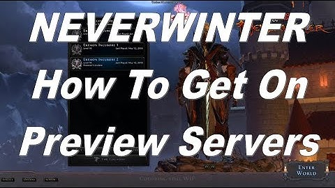 Neverwinter How To Get On Preview Servers | How To Play The Newest Content Even NEWER Players