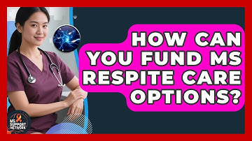 How Can You Fund MS Respite Care Options? - MS Support Network