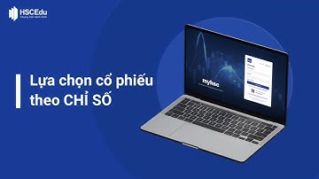 Lựa chọn cổ phiếu theo chỉ số | Hướng dẫn giao dịch chứng khoán cùng myhsc