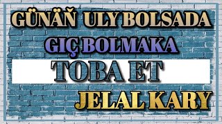 Soň Toba Ederin Diýýän Adamlar - Jelal Kary