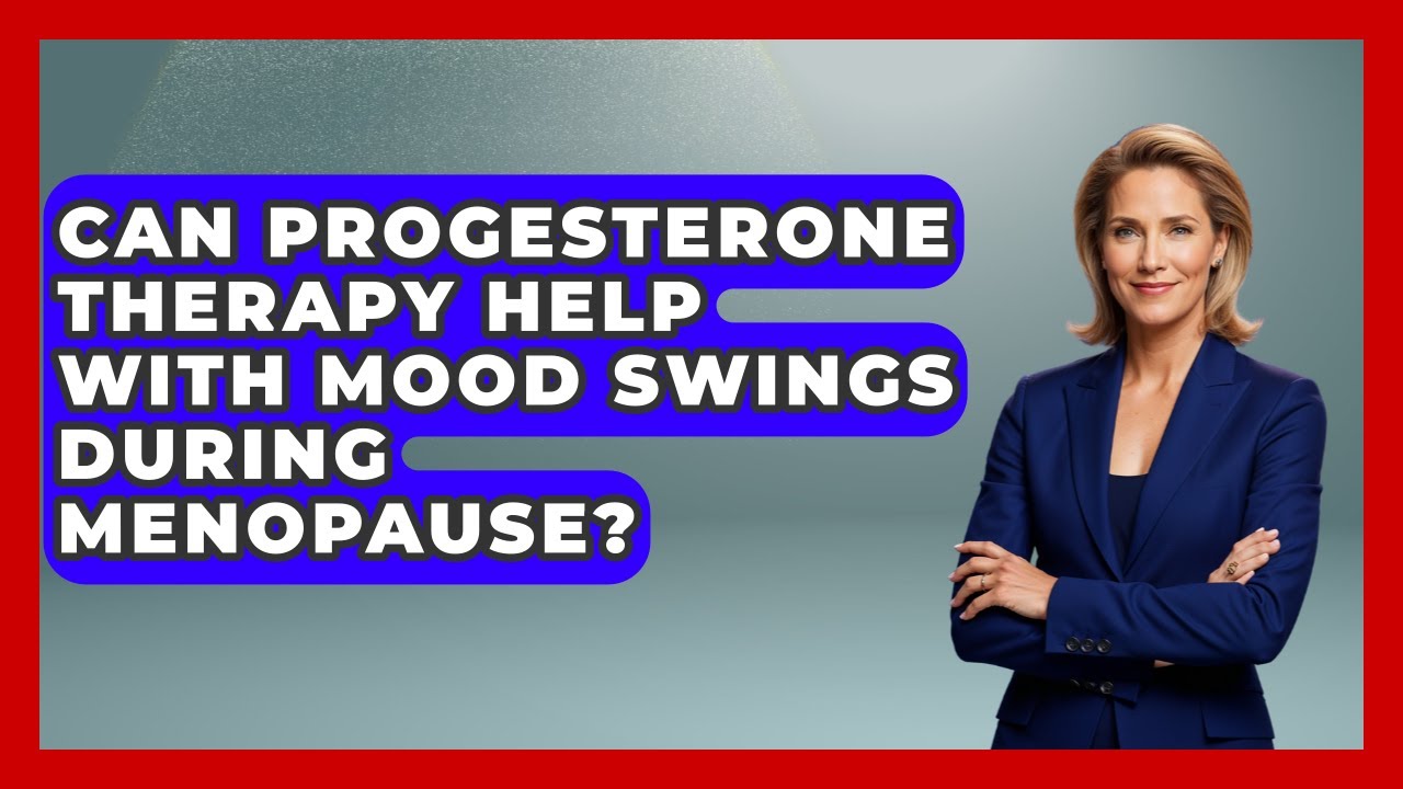Can Progesterone Therapy Help With Mood Swings During Menopause? | Menopause Support Network News