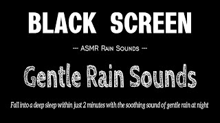 Sleep in 2 Minutes to Gentle Rain at Night Dark Screen Rainfall, ASMR Rain Sounds