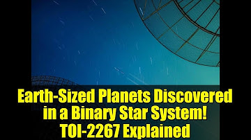 Earth-Sized Planets Discovered in a Binary Star System! TOI-2267 Explained