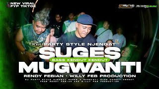 DJ PARTY STYLE NJENGAT SUGES X MUGWANTI TERBARU 2026 BY RENDY FEBIAN AND WILLY FEB PRODUCTION