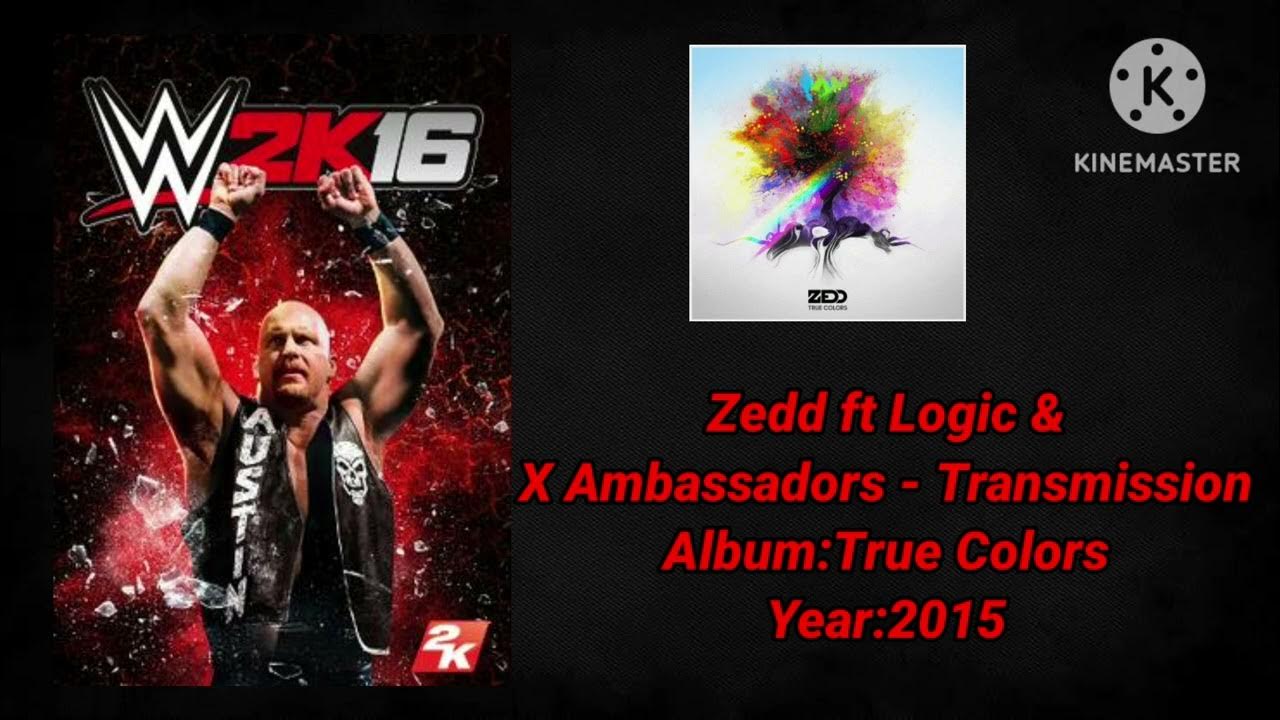 WWE 2K16 SoundtrackZedd ft Logic & X Ambassadors "Transmission