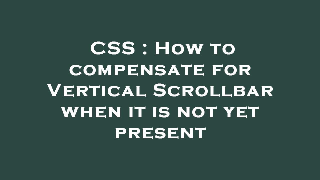 CSS How to compensate for Vertical Scrollbar when it is not yet