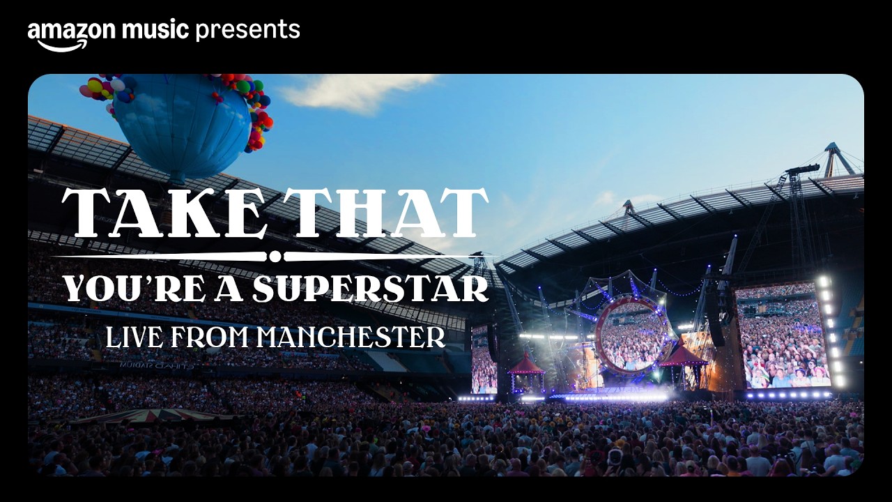 Take That - You're a Superstar Live from Etihad Stadium (Amazon Music Presents)