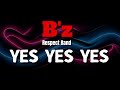 B&#39;z / YES YES YES [Respect Band LIVE]