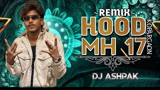 ABHISHEKRAJ |Hood Mh 17 |Marathi HipHop |Kopargaon DJ Ashpak Remix Bouncy Mix trending song