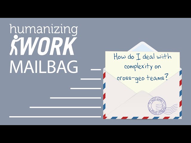 How do you deal with complexity on teams that span time zones? | Humanizing Work Show | Mailbag