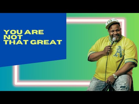 You are NOT that great.
