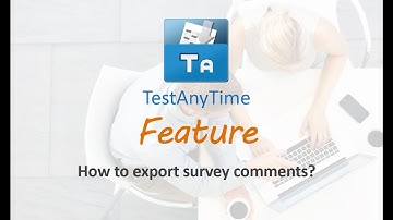 TestAnyTime Feature - How to export survey comments?