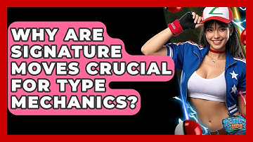 Why Are Signature Moves Crucial For Type Mechanics? - The Trainers Guide
