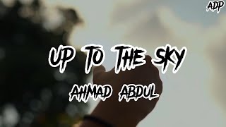 Ahmad Abdul - Up to the Sky (Lyrics)