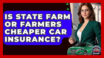 Is State Farm Or Farmers Cheaper Car Insurance? - Auto Coverage Explained