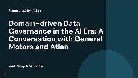 Domain-driven Data Governance in the AI Era: A Conversation with General Motors and Atlan